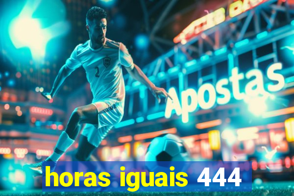 horas iguais 444